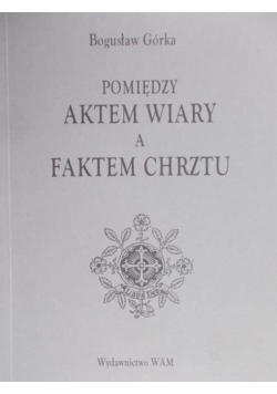 Pomiędzy aktem wiary a faktem chrztu