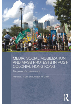 Media, Social Mobilisation and Mass Protests in Post-colonial Hong Kong
