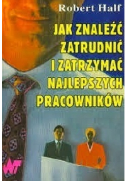 Jak znaleźć zatrudnić i zatrzymać najlepszych pracowników