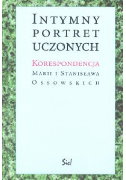 Intymny portret uczonych. Korespondencja Marii i Stanisława Ossowskich
