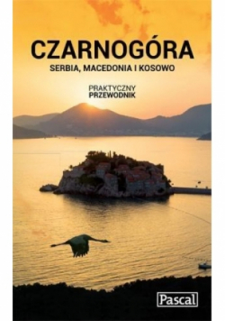 Czarnogóra Serbia Macedonia i Kosowo Praktyczny przewodnik