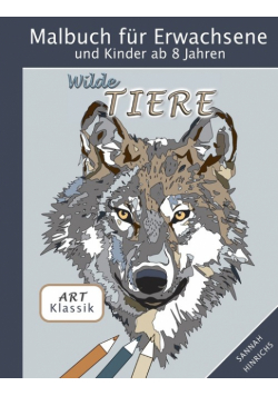 Klassik Art Malbuch für Erwachsene und Kinder ab 8 Jahren - Wilde Tiere