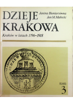 Dzieje Krakowa Kraków w latach 1796 - 1918 Tom 3