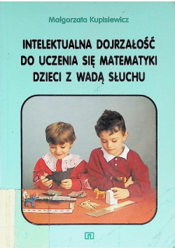 Intelektualna dojrzałość do uczenia się matematyki dzieci z wadą słuchu