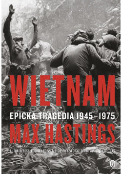 Wietnam. Epicka tragedia 1945-1975