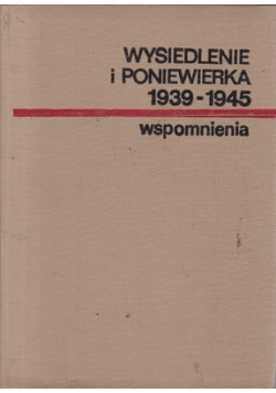 Wysiedlenie i poniewierka 1939 - 1945 Wspomnienia