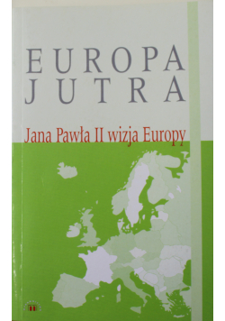 Europa jutra  Jana Pawła II wizja Europy