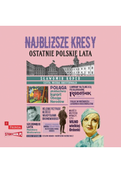 Najbliższe kresy. Ostatnie polskie lata