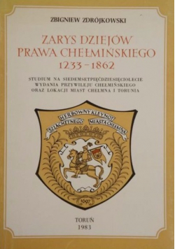 Zarys Dziejów Prawa Chełmińskiego 1233 - 1862