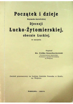 Początek i dzieje Rzymsko  katolickiej Diecezji Łucko  Żytomierskiej obecnie Łuckiej w zarysie
