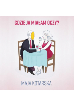 Gdzie ja miałam oczy?