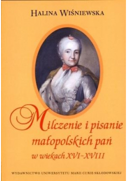 Milczenie i pisanie małopolskich pań w wiekach XVI XVIII