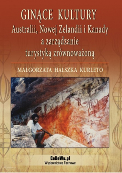 Ginące kultury Australii Nowej Zelandii i Kanady a zarządzanie turystyką zrównoważoną