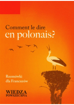 Comment le dire en polonais? Rozmówki dla Francuzów