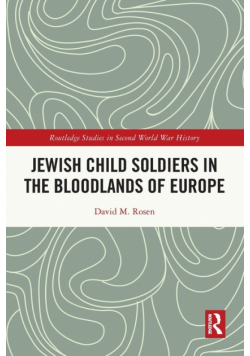 Jewish Child Soldiers in the Bloodlands of Europe