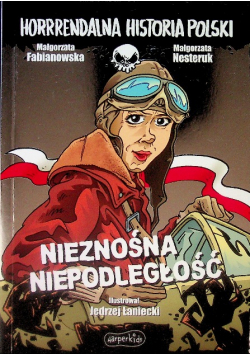 Horrrendalna historia Polski Nieznośna niepodległość
