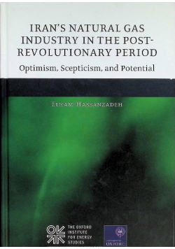 Iran's Natural Gas Industry in the Post-revolutionary Period: Optimism, scepticism and potential