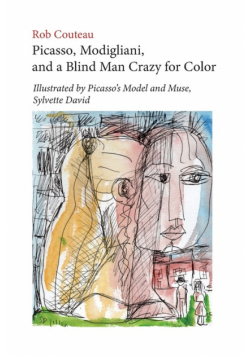 Picasso, Modigliani, and a Blind Man Crazy for Color. Illustrated by Picasso's Model and Muse, Sylvette David. Second, Revised Edition