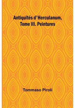 Antiquités d'Herculanum, Tome III. Peintures