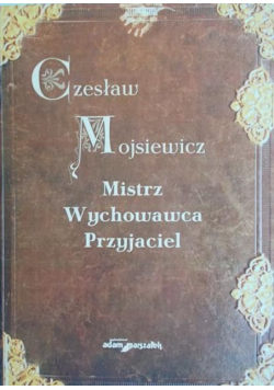Czesław Mojsiewicz. Mistrz, wychowawca, przyjaciel