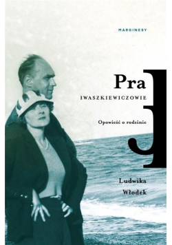 Pra. Iwaszkiewiczowie. Opowieść o rodzinie