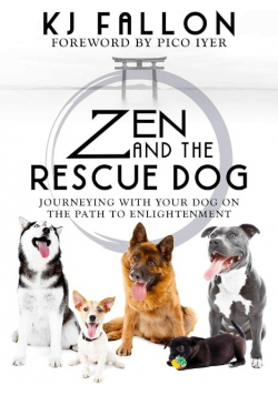 Zen and the Rescue Dog: Journeying with Your Dog on the Path to