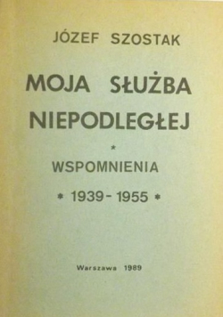 Moja służba niepodległej wspomnienia 1939 - 1955