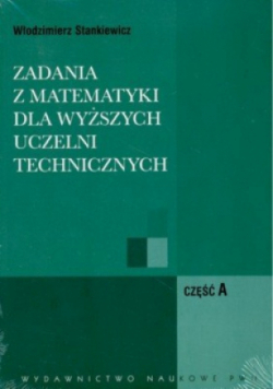 Zadania z matematyki dla wyższych uczelni technicznych Część A