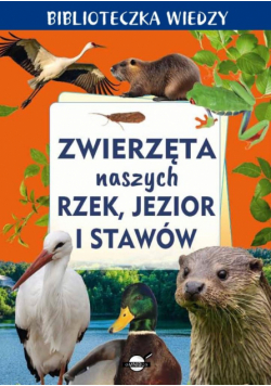 Zwierzęta naszych rzek, jezior i stawów. Biblioteczka wiedzy