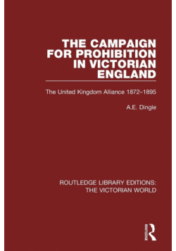 The Campaign for Prohibition in Victorian England