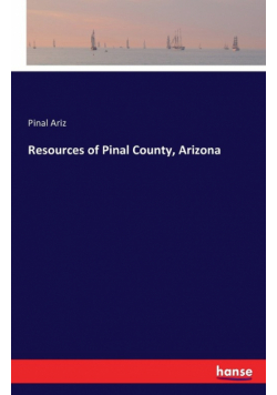Resources of Pinal County, Arizona