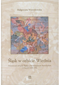 Śląsk w orbicie Wiednia