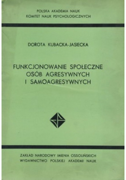 Funkcjonowanie społeczne osób agresywnych i samoagresywnych