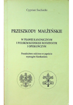 Przeszkody małżeńskie w Prawie Kanonicznym i Polskim Kodeksie Rodzinnym i Opiekuńczym