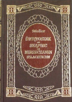 Świętoszek Skąpiec Mieszczanin szlachcicem