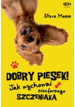Dobry piesek Jak wychować niesfornego szczeniaka