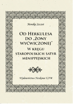 Od Herkulesa do "żony wyćwiczonej" W kręgu staropolskich satyr menippejskich.