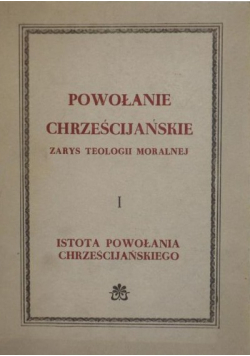 Powołanie Chrześcijańskie Zarys Teologii Moralnej