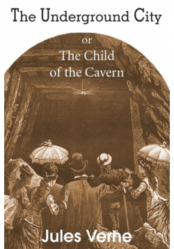 The Underground City, or, the Child of the Cavern