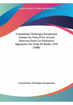 Commission Technique Europeenne Formee En Vertu D'Un Accord Intervenu Entre Les Puissances Signataires Du Traite De Berlin, 1879 (1880)