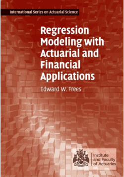 Regression Modeling with Actuarial and Financial Applications