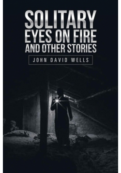 Solitary Eyes on Fire and Other Stories