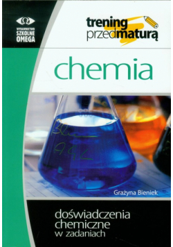 Bieniek Grażyna - Chemia: Trening przed maturą: Doświadczenia chemiczne w zadaniach