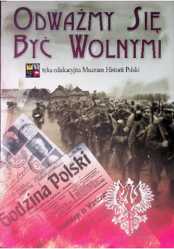 Odważmy się być wolnymi Teka edukacyjna Muzeum Historii Polski