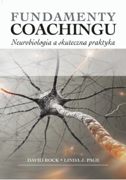 Fundamenty Coachingu Neurobiologia a skuteczna praktyka.