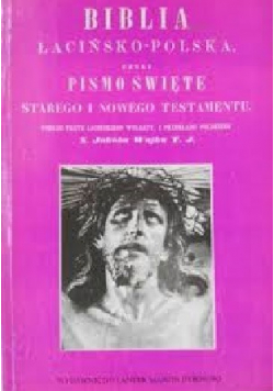 Biblia łacińsko - polska czyli Pismo Święte Starego i Nowego Testamentu Reprint z 1864 r.