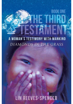 The Third Testament - A Woman's Testimony with Mankind- Diamonds in the Grass - Book One -