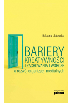 Ulatowska Bariery kreatywności i zachowania twórcze a rozwój organizacji