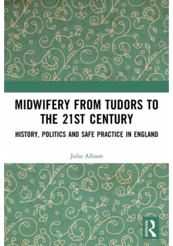 Midwifery from the Tudors to the 21st Century
