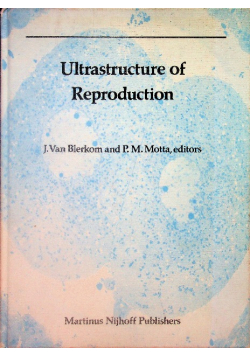 Ultrastructure Of Reproduction: Gameotogenesis, Fertilization, Andembryogenesis